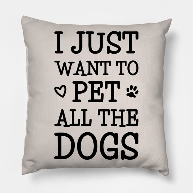 I Just Want To Pet All The Dogs Pillow by amyvanmeter