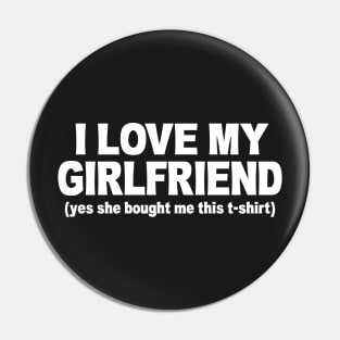 I LOVE MY GIRLFRIEND FUNNY Pin