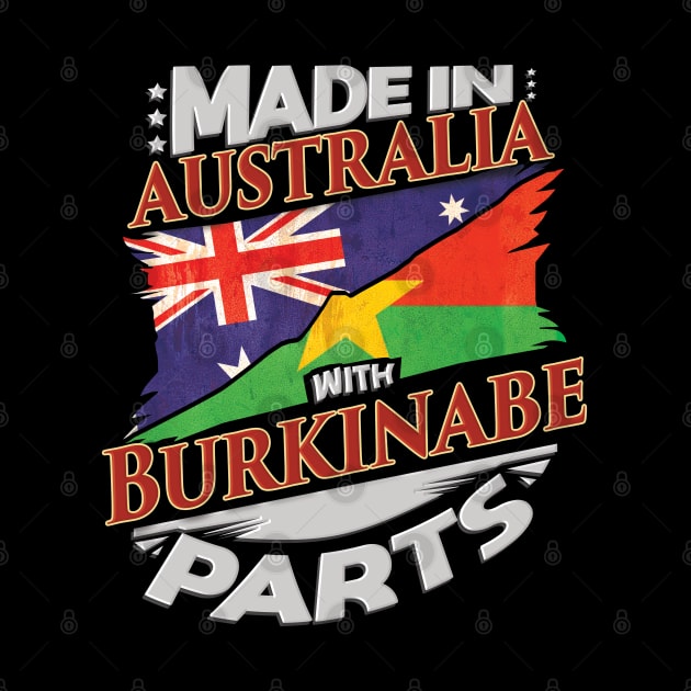 Made In Australia With Burkinabe Parts - Gift for Burkinabe From Burkina Faso by Country Flags
