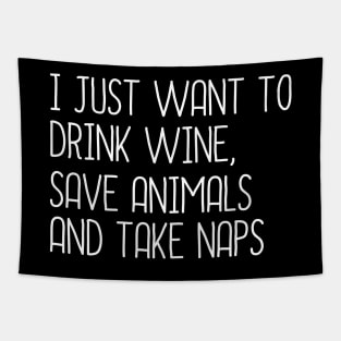 I Just Want To Drink Wine, Save Animals And Take Naps Tapestry