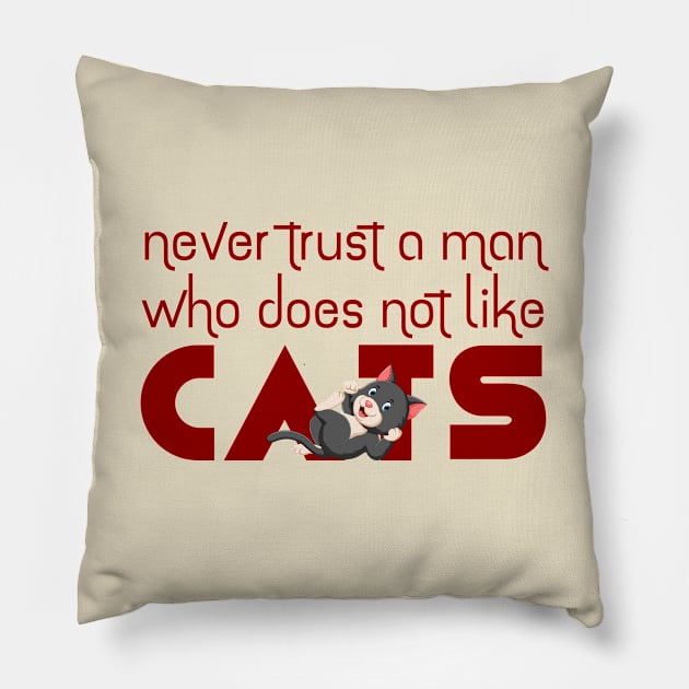 Never Trust a Man Who doesn't like Cats Pillow by ArticaDesign