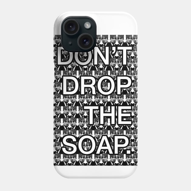 Don't drop the soap Phone Case by alwaysagilmore
