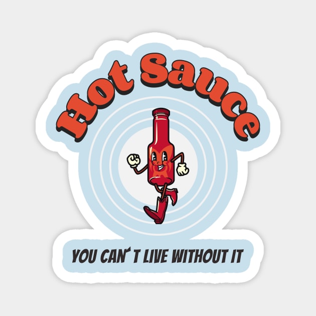 Hot Sauce You Can´t Live Without It Magnet by Epic Hikes