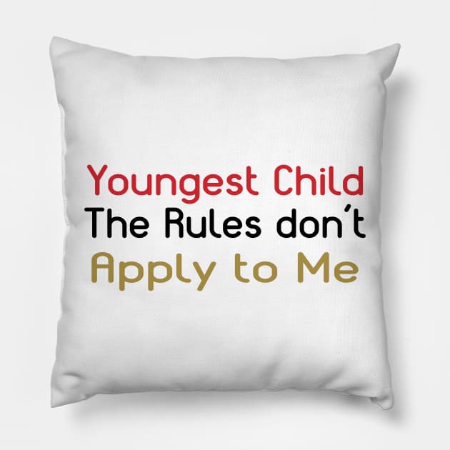 Youngest Child - The Rules Don't Apply To Me. Pillow by PeppermintClover