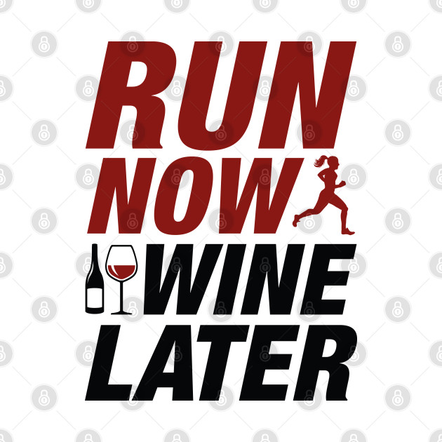 Disover Run Now Wine Later - Run Now Wine Later - T-Shirt