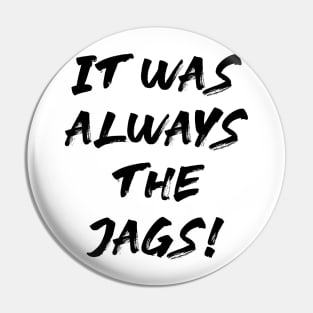 it was always the jags Pin