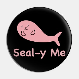 Kawaii Cute Seal-y Me Seal, Funny Silly Animal Pun, Pink Seal Pin