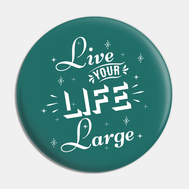 Live your life large Pin by bluehair