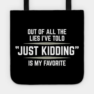 Out Of All The Lies I've Told, Just Kidding Is My Favorite Tote