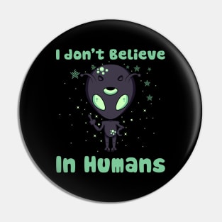 I don't believe in humans, funny aliens Pin