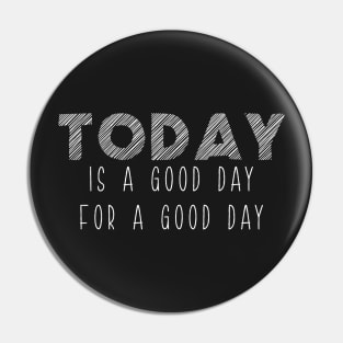 Today Is A Good Day For A Good Day Optimism Pin