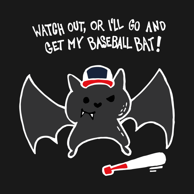 Watch Out Or I'll Go And Get My Baseball Bat (White) by Graograman