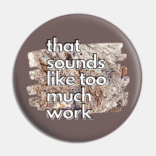 That Sounds Like Too Much Work - Golden Marble Acrylic Pour Pin