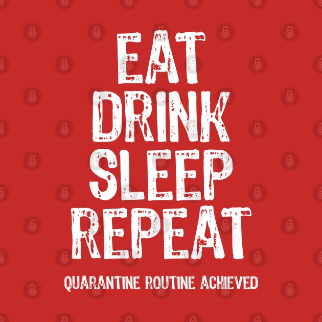 Eat Drink Sleep Repeat Quarantine Routine Achieved by Scar