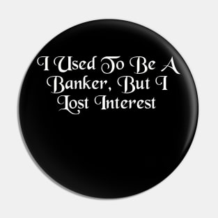 From Banker to Bored: A Tale of Lost Interest Pin