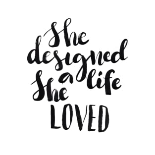 She designed a life She loved T-Shirt
