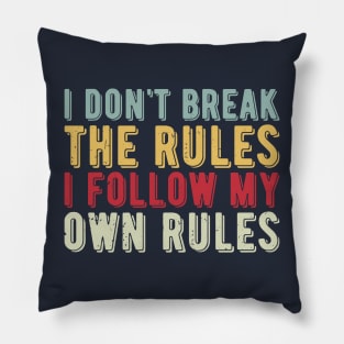 i dont break the rules i follow my own rules Pillow