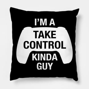 Funny Take Control Kinda Guy for Console Gamers Pillow