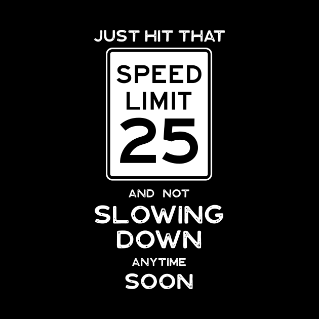 25th Birthday Gift Ideas Speed Limit 25 Sign by Possetivitees