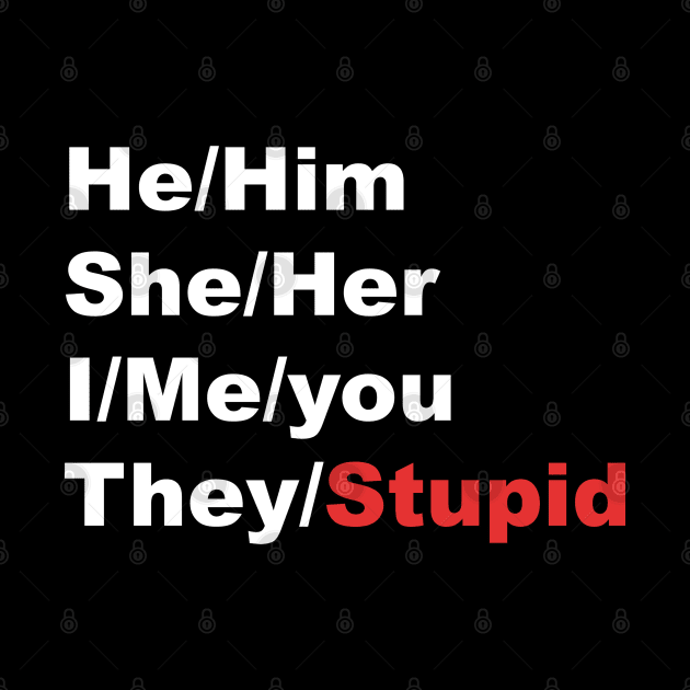 My pronouns are..... They/Stupid by Dfive