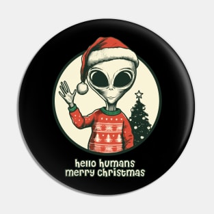 Hello humans merry christmas funny alien Pin