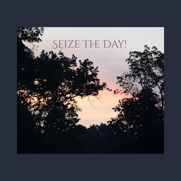 Seize The Day! by ALifeSavored