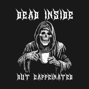 Dead Inside But Caffeinated Grim Reaper Drinking Coffee T-Shirt