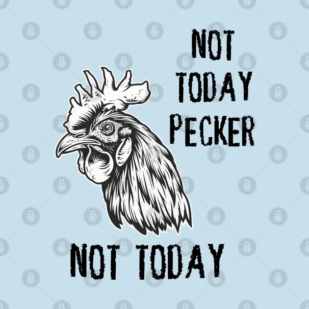 Rooster - Not Today Pecker, Not Today (with Black Lettering) by VelvetRoom