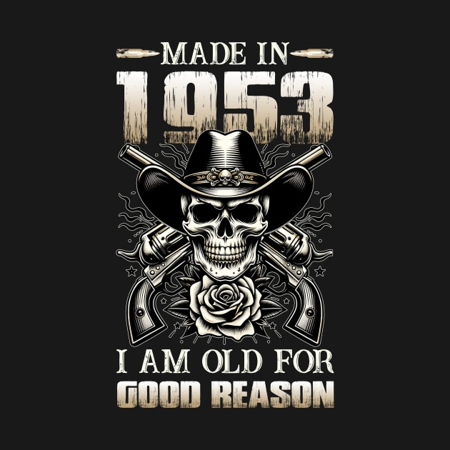 Made In 1953 I'm Old For Good Reason by D'porter