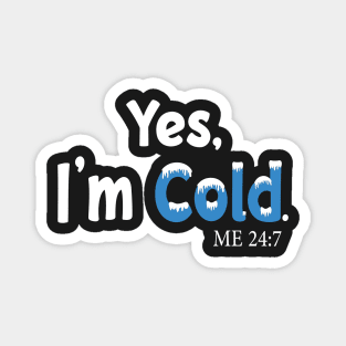 Yes I'm Cold me 24:7 Funny Quote Design Magnet