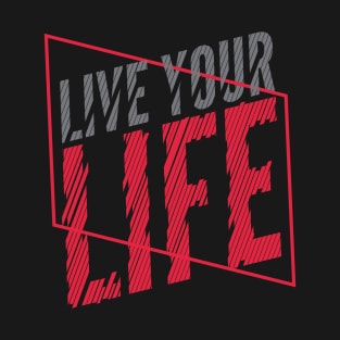 Live Your Life T-Shirt