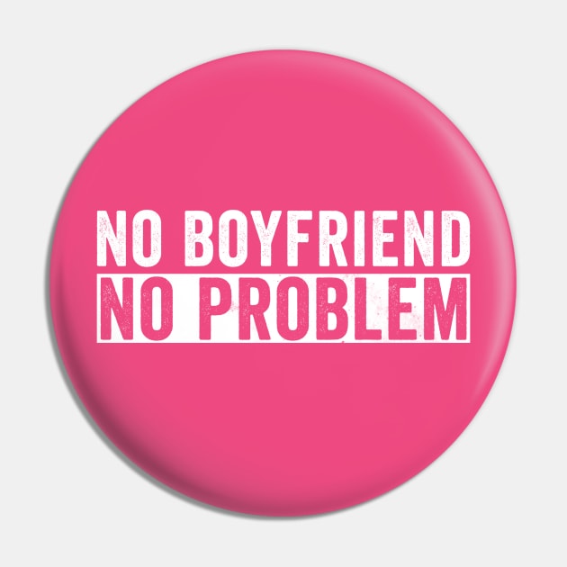 No Boyfriend No Problem Pin by Horisondesignz