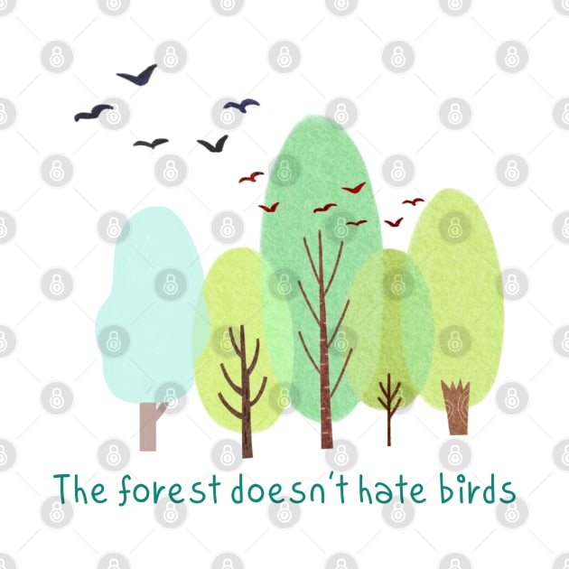 The forest doesn't hate birds,eco,Nature friendly,Environmentally friendly by zzzozzo