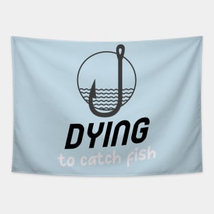 Dying to catch fish Tapestry