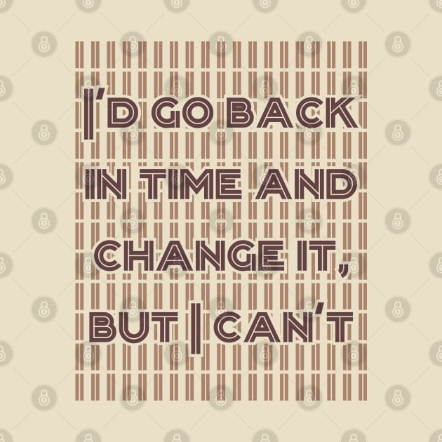 I'd go back in time and change it, but I can't by Degiab