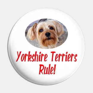 Yorkshire Terriers Rule! Pin