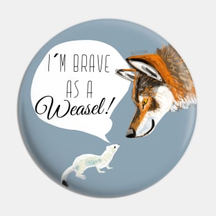 I´m brave as a Weasel Pin