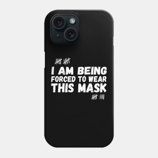 I Am Being Forced To Wear This Mask face masks funny Phone Case