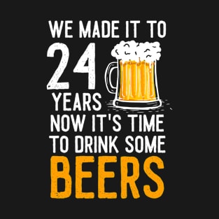 We Made it to 24 Years Now It's Time To Drink Some Beers Aniversary Wedding T-Shirt