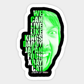 We Can Live Like Kings Freddy Got Fingered Sticker Teepublic