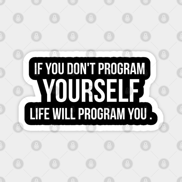 If You Don't Program Yourself , Life Will Program you BY WearYourPassion For dark Colors Magnet by domraf