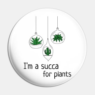 I'm A Succa For Plants Pin