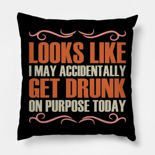 Looks like I may accidentally get drunk on purpose today Pillow