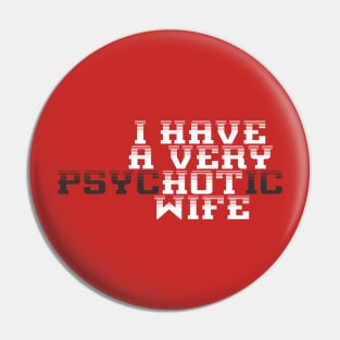 I Have A Very Psychotic Hot Wife Funny Husband Pin