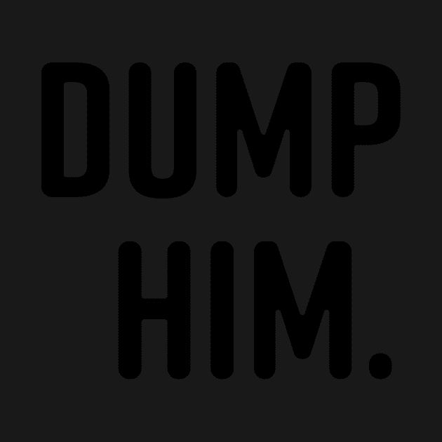 Dump Him. by sarelitay