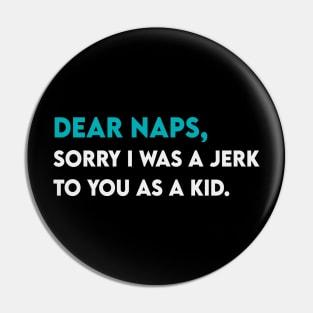 Dear Naps, Sorry Pin