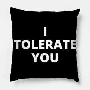 I tolerate you Pillow
