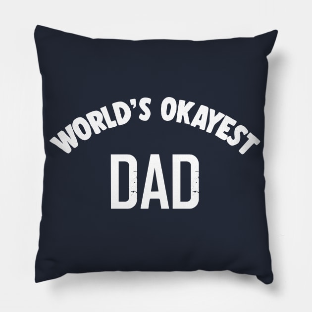 World's Okayest Dad - Humorous Dad Gift Idea Pillow by DankFutura