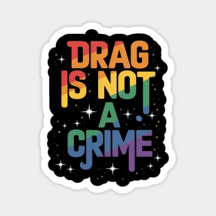 Drag Is Not a Crime Drag Queen LGBT Pride Month Equality Magnet