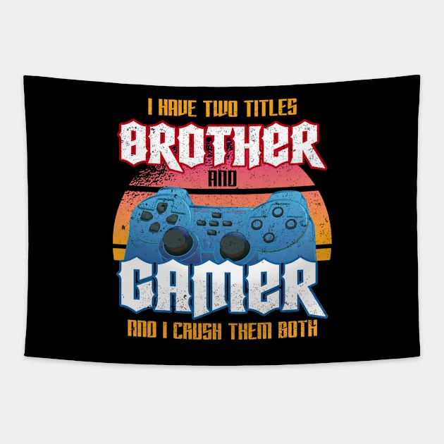 I Have Two Titles Brother And Gamer And I Crush Them Both Tapestry by Hip City Merch